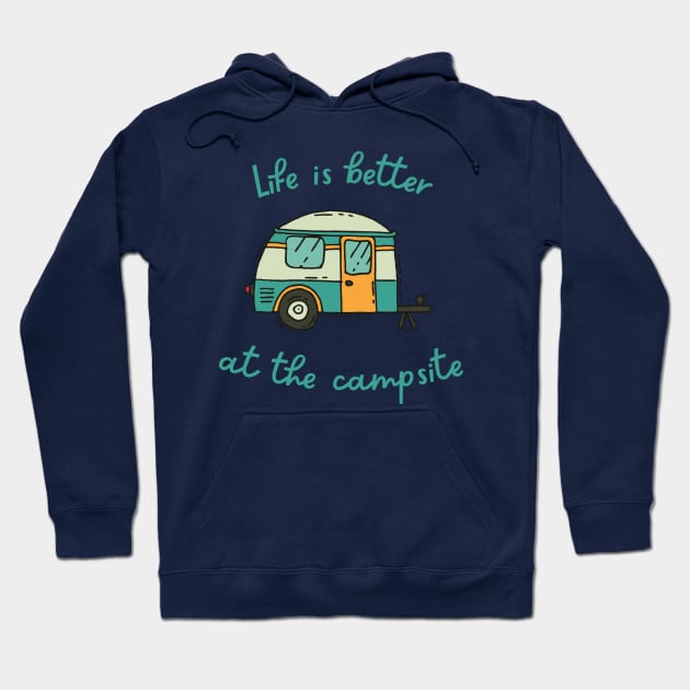 Life Is Better At The Campsite Hoodie by coldwater_creative